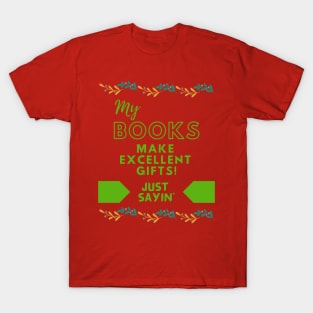 My Books Make Excellent Gifts! T-Shirt